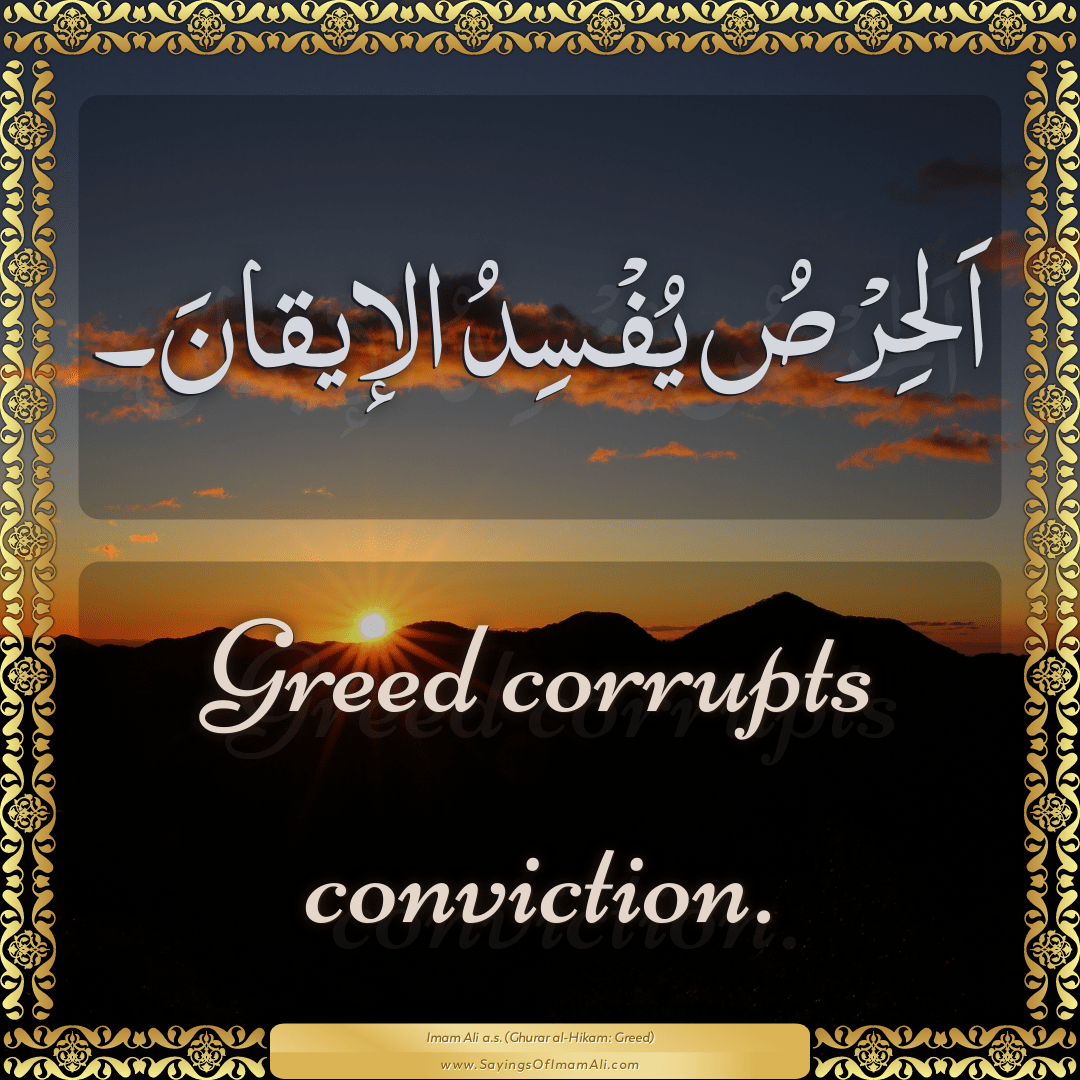 Greed corrupts conviction.